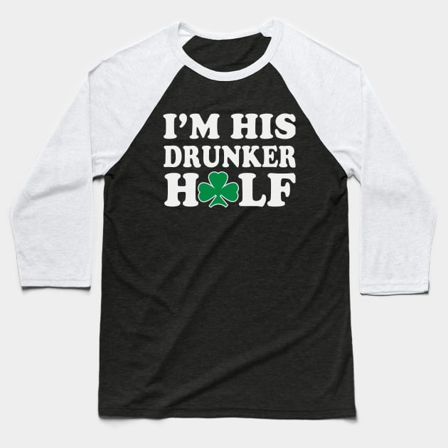 Im His Drunker Half Couples St Patricks Day Baseball T-Shirt by E